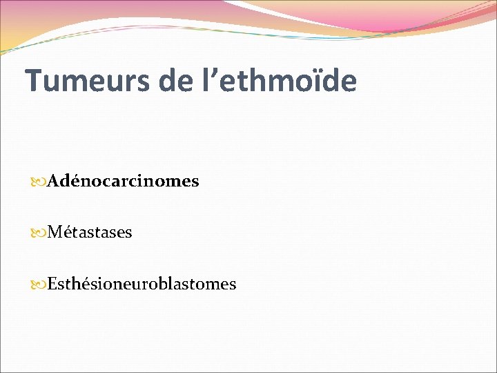 Tumeurs de l’ethmoïde Adénocarcinomes Métastases Esthésioneuroblastomes 