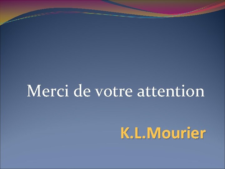 Merci de votre attention K. L. Mourier 