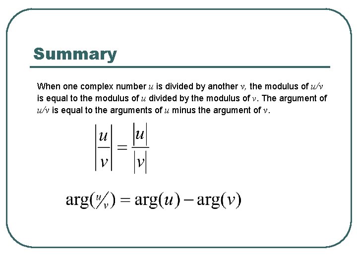 Summary When one complex number u is divided by another v, the modulus of