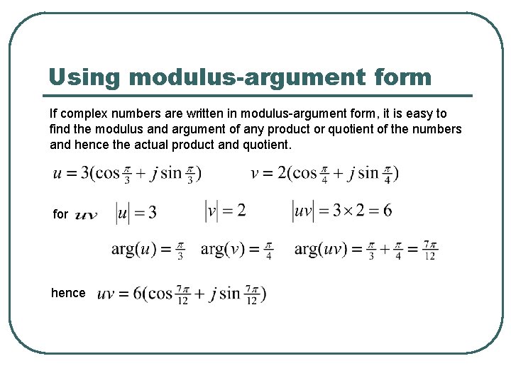 Using modulus-argument form If complex numbers are written in modulus-argument form, it is easy