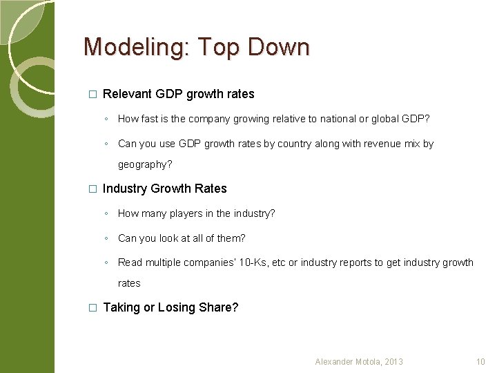Modeling: Top Down � Relevant GDP growth rates ◦ How fast is the company