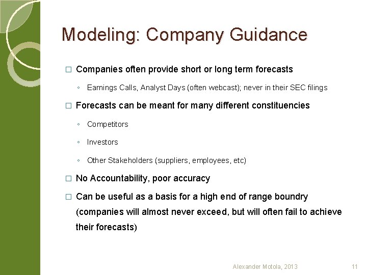 Modeling: Company Guidance � Companies often provide short or long term forecasts ◦ Earnings