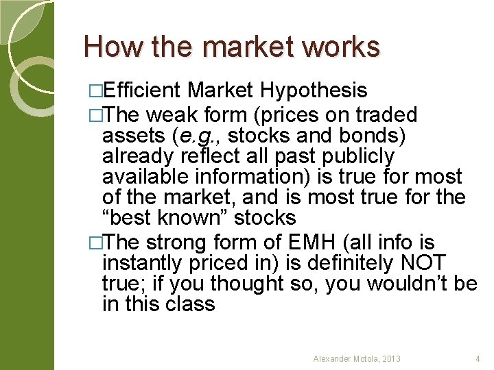 How the market works �Efficient Market Hypothesis �The weak form (prices on traded assets