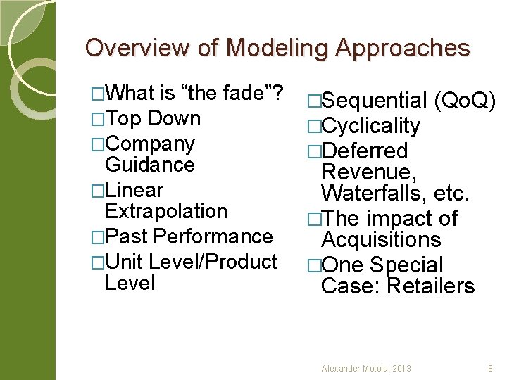 Overview of Modeling Approaches �What is “the fade”? �Top Down �Company Guidance �Linear Extrapolation