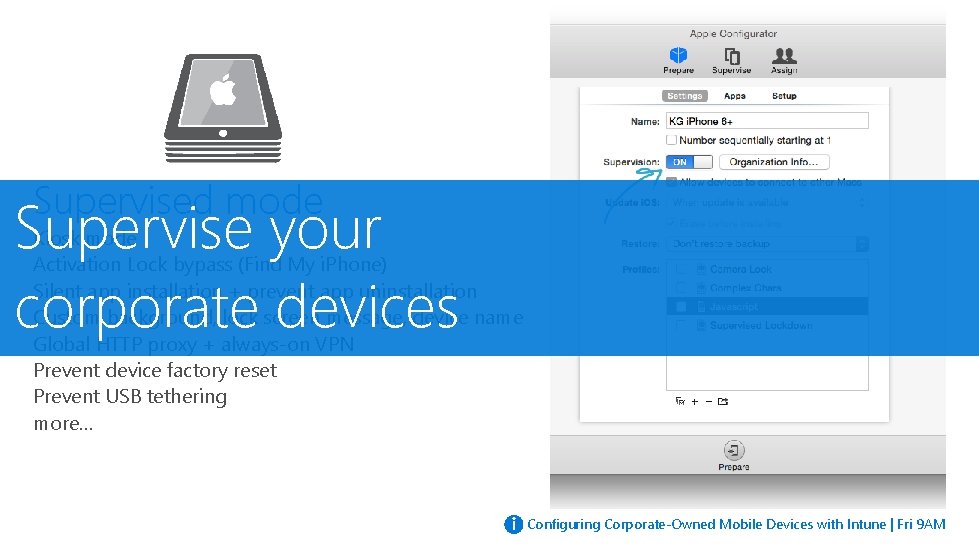 Supervised mode Supervise your corporate devices Kiosk mode Activation Lock bypass (Find My i.