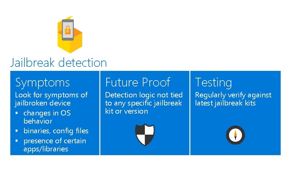 Jailbreak detection Symptoms Look for symptoms of jailbroken device § changes in OS behavior