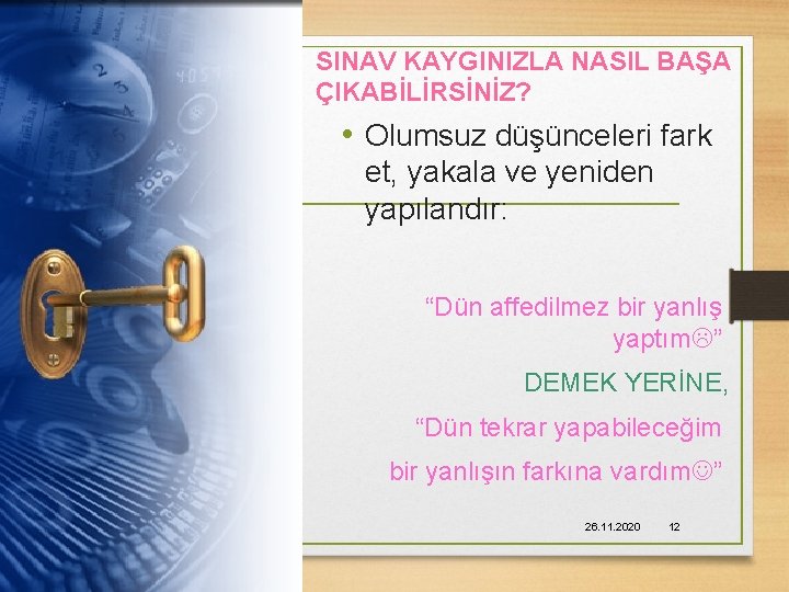 SINAV KAYGINIZLA NASIL BAŞA ÇIKABİLİRSİNİZ? • Olumsuz düşünceleri fark et, yakala ve yeniden yapılandır: