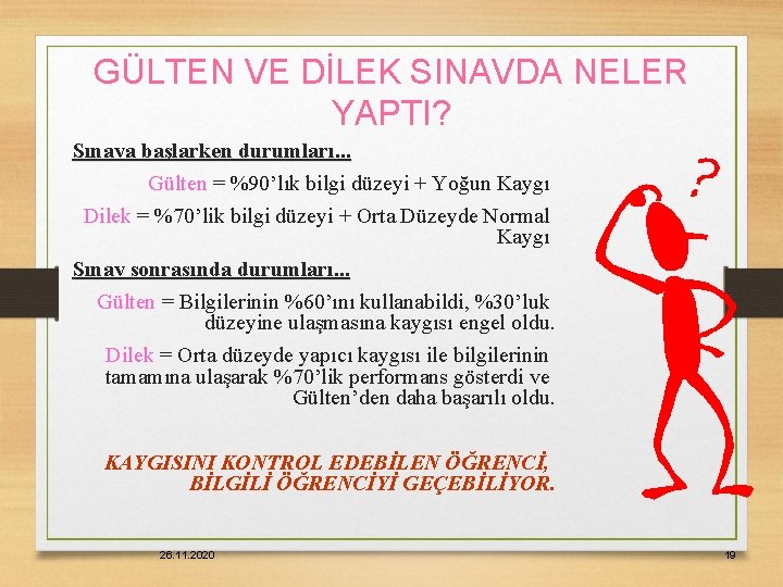 GÜLTEN VE DİLEK SINAVDA NELER YAPTI? Sınava başlarken durumları. . . Gülten = %90’lık