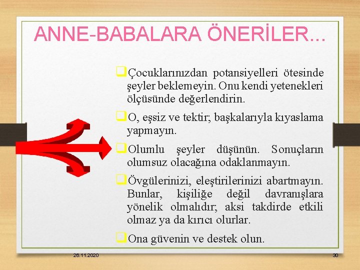 ANNE-BABALARA ÖNERİLER. . . qÇocuklarınızdan potansiyelleri ötesinde şeyler beklemeyin. Onu kendi yetenekleri ölçüsünde değerlendirin.