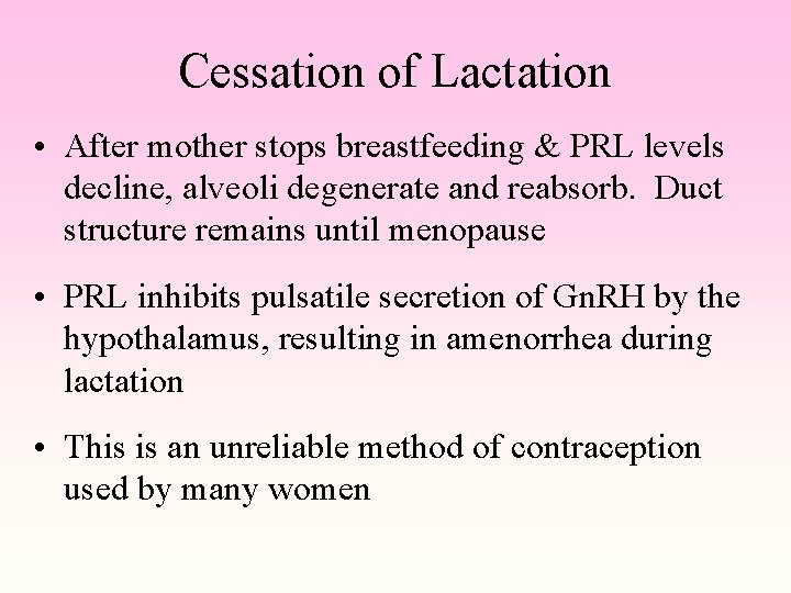 Cessation of Lactation • After mother stops breastfeeding & PRL levels decline, alveoli degenerate