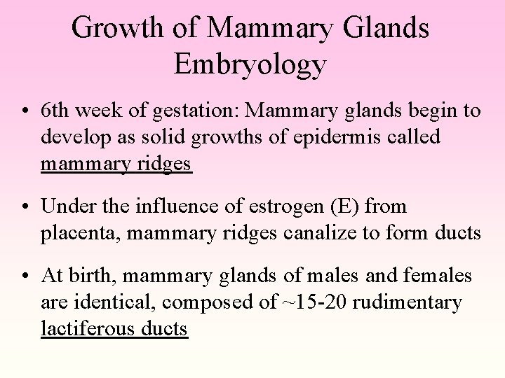 Growth of Mammary Glands Embryology • 6 th week of gestation: Mammary glands begin