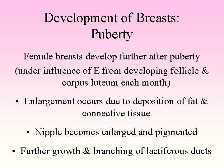 Development of Breasts: Puberty Female breasts develop further after puberty (under influence of E