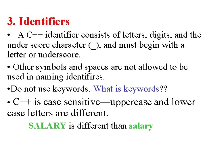3. Identifiers • A C++ identifier consists of letters, digits, and the under score 3. Identifiers • A C++ identifier consists of letters, digits, and the under score