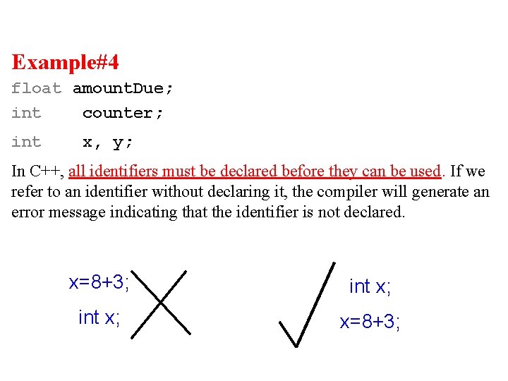 Example#4 float amount. Due; int counter; int x, y; In C++, all identifiers must Example#4 float amount. Due; int counter; int x, y; In C++, all identifiers must
