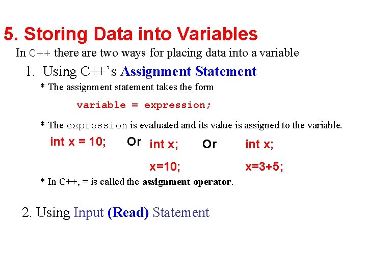 5. Storing Data into Variables In C++ there are two ways for placing data 5. Storing Data into Variables In C++ there are two ways for placing data