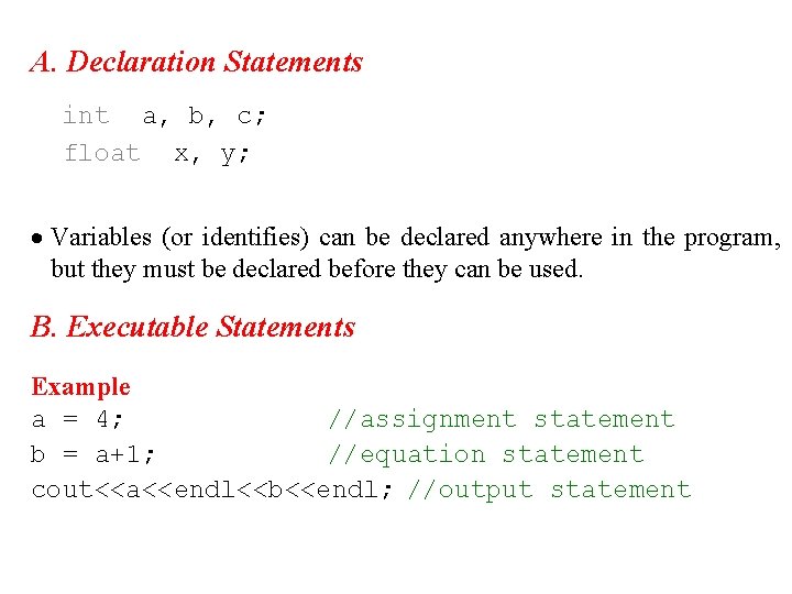 A. Declaration Statements int a, b, c; float x, y; · Variables (or identifies) A. Declaration Statements int a, b, c; float x, y; · Variables (or identifies)