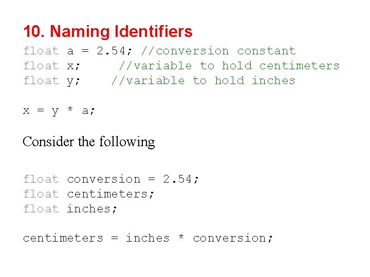 10. Naming Identifiers float a = 2. 54; //conversion constant float x; //variable to 10. Naming Identifiers float a = 2. 54; //conversion constant float x; //variable to