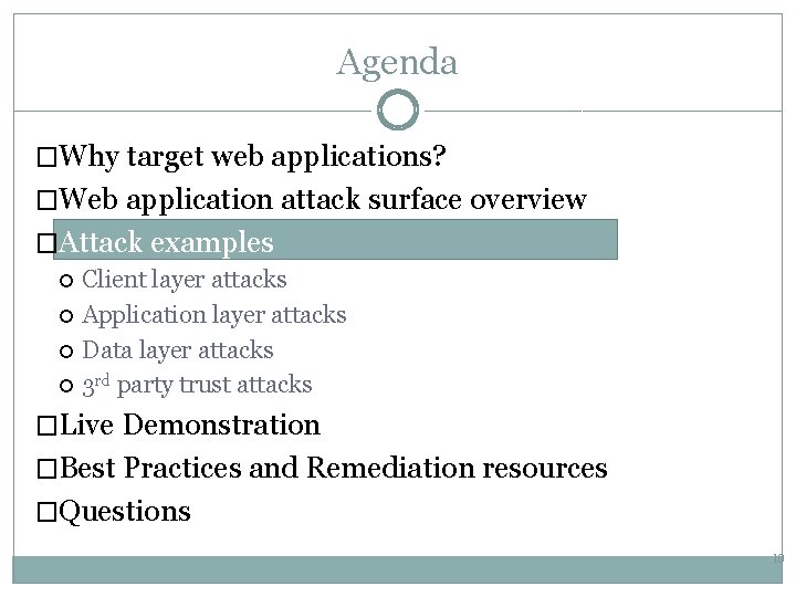 Agenda �Why target web applications? �Web application attack surface overview �Attack examples Client layer