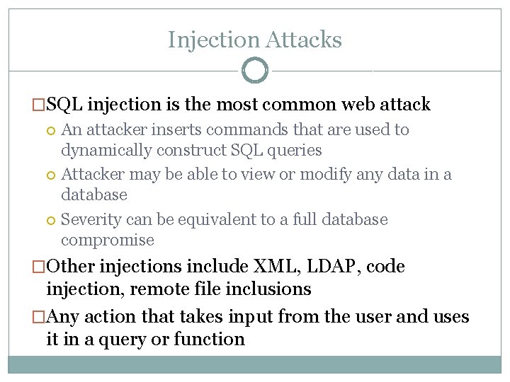 Injection Attacks �SQL injection is the most common web attack An attacker inserts commands