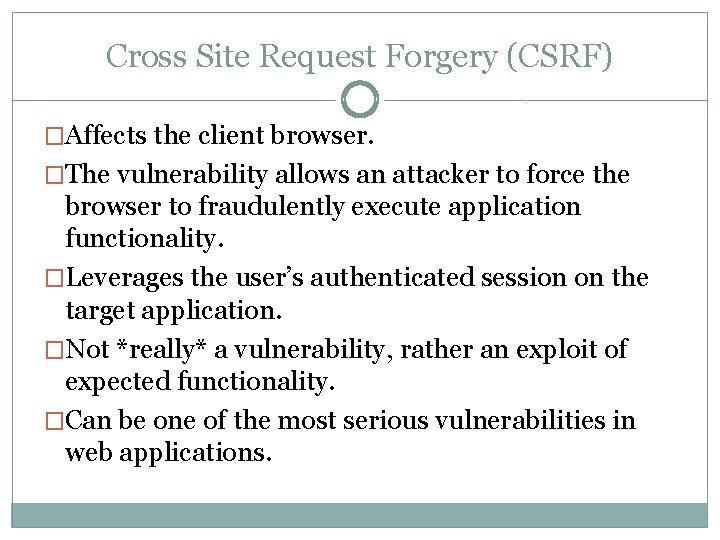 Cross Site Request Forgery (CSRF) �Affects the client browser. �The vulnerability allows an attacker
