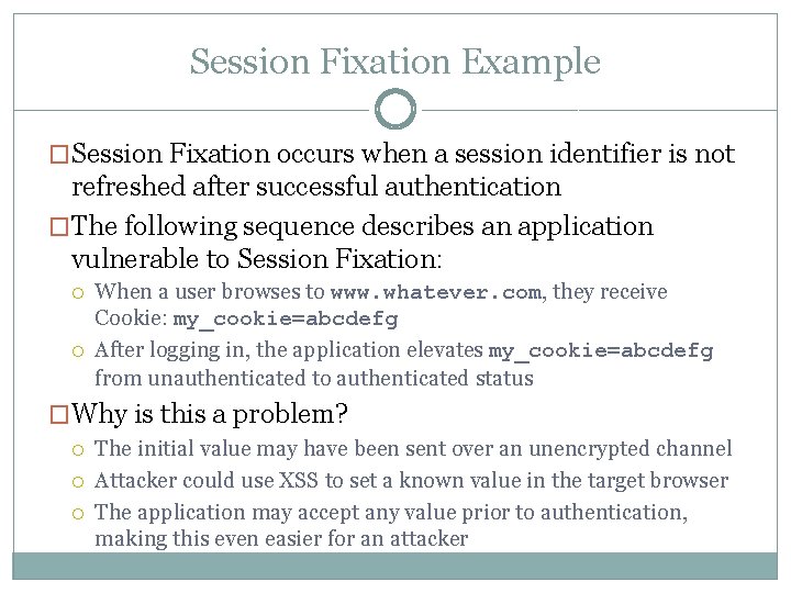 Session Fixation Example �Session Fixation occurs when a session identifier is not refreshed after