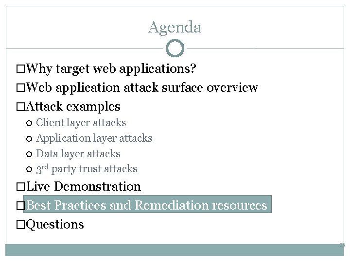 Agenda �Why target web applications? �Web application attack surface overview �Attack examples Client layer