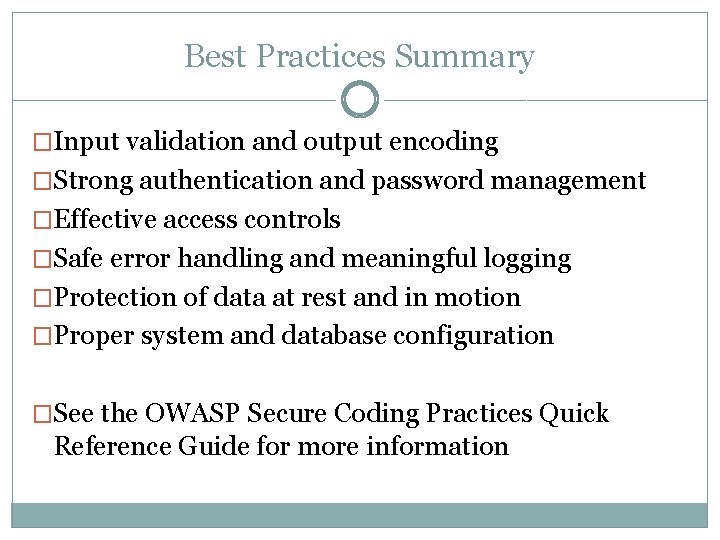 Best Practices Summary �Input validation and output encoding �Strong authentication and password management �Effective