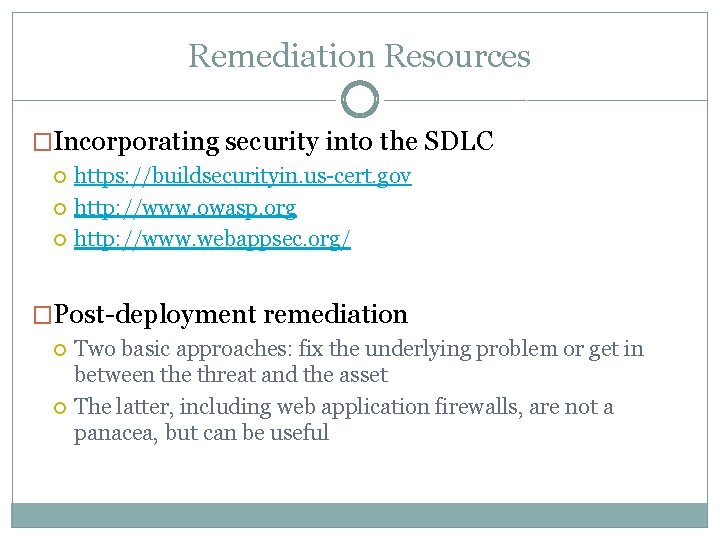 Remediation Resources �Incorporating security into the SDLC https: //buildsecurityin. us-cert. gov http: //www. owasp.
