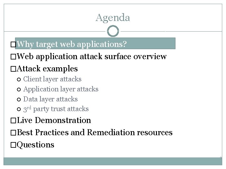 Agenda �Why target web applications? �Web application attack surface overview �Attack examples Client layer