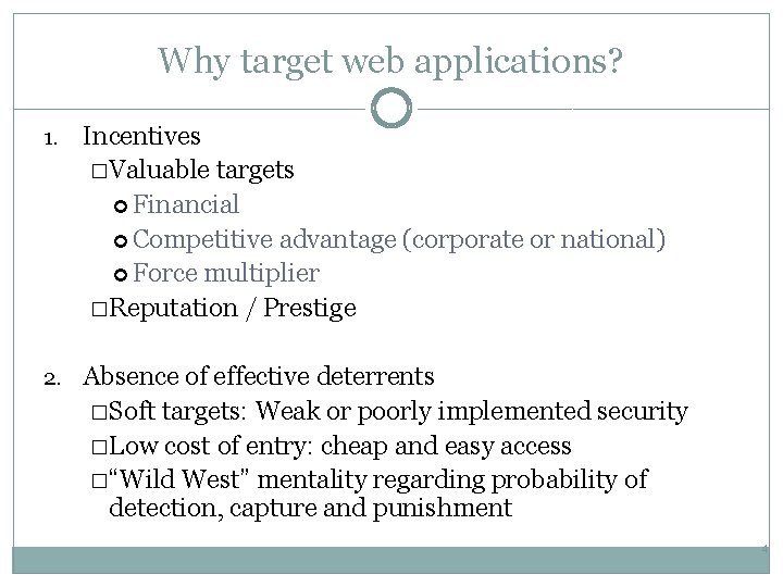 Why target web applications? 1. Incentives �Valuable targets Financial Competitive advantage (corporate or national)