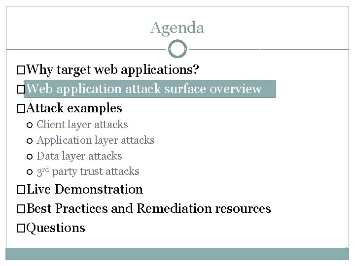 Agenda �Why target web applications? �Web application attack surface overview �Attack examples Client layer
