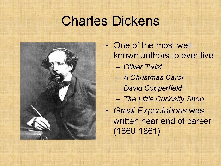 Charles Dickens • One of the most wellknown authors to ever live – –