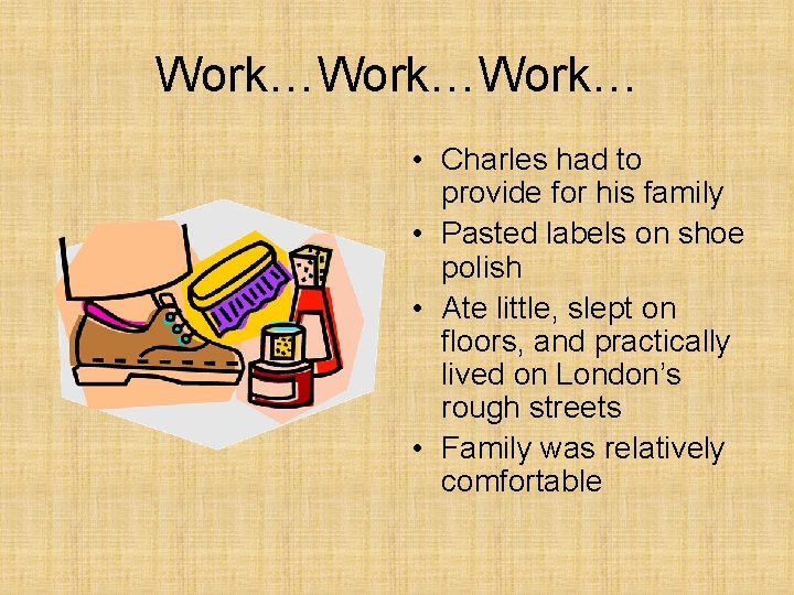 Work…Work… • Charles had to provide for his family • Pasted labels on shoe