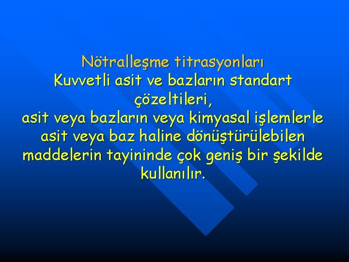 Nötralleşme titrasyonları Kuvvetli asit ve bazların standart çözeltileri, asit veya bazların veya kimyasal işlemlerle