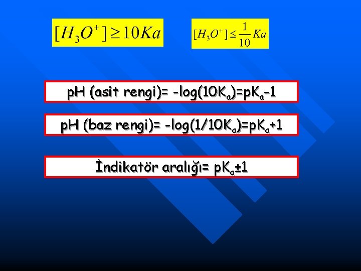 p. H (asit rengi)= -log(10 Ka)=p. Ka-1 p. H (baz rengi)= -log(1/10 Ka)=p. Ka+1
