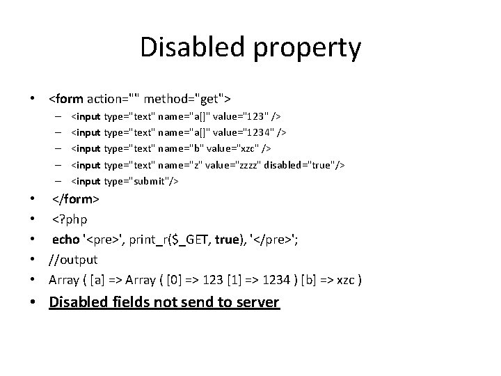 Disabled property • <form action="" method="get"> – – – <input type="text" name="a[]" value="123" />