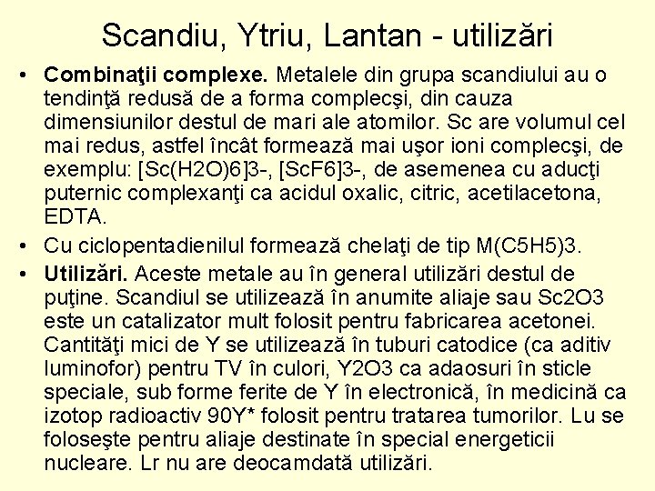 Scandiu, Ytriu, Lantan utilizări • Combinaţii complexe. Metalele din grupa scandiului au o tendinţă