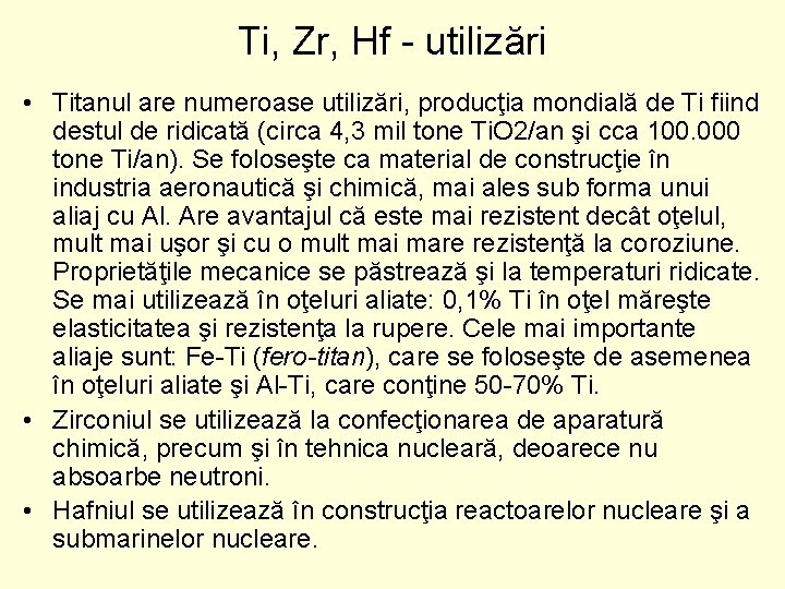 Ti, Zr, Hf utilizări • Titanul are numeroase utilizări, producţia mondială de Ti fiind