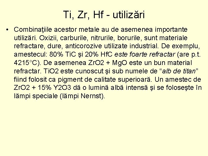 Ti, Zr, Hf utilizări • Combinaţiile acestor metale au de asemenea importante utilizări. Oxizii,