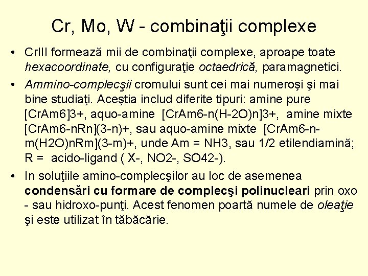 Cr, Mo, W combinaţii complexe • Cr. III formează mii de combinaţii complexe, aproape