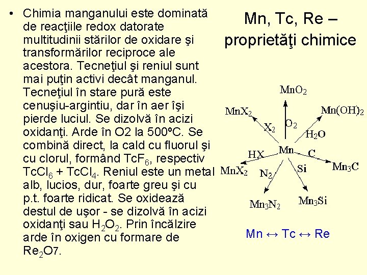 • Chimia manganului este dominată de reacţiile redox datorate multitudinii stărilor de oxidare