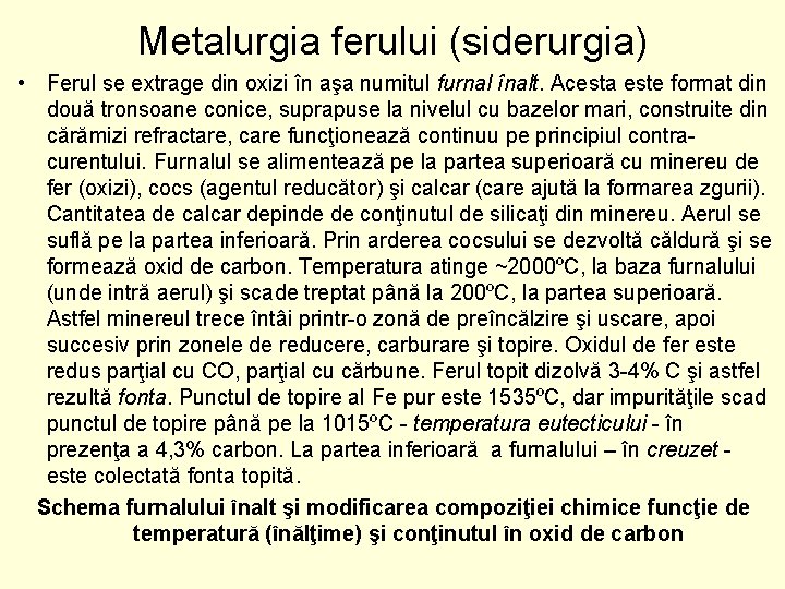 Metalurgia ferului (siderurgia) • Ferul se extrage din oxizi în aşa numitul furnal înalt.