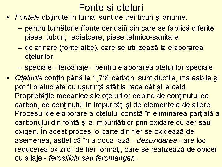 Fonte si oteluri • Fontele obţinute în furnal sunt de trei tipuri şi anume:
