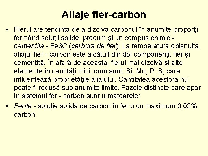 Aliaje fier-carbon • Fierul are tendinţa de a dizolva carbonul în anumite proporţii formând