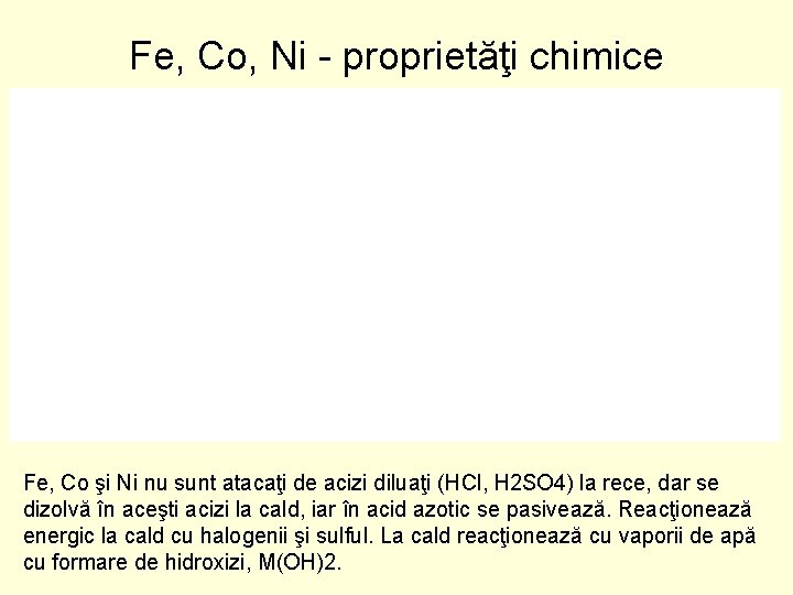 Fe, Co, Ni proprietăţi chimice Fe, Co şi Ni nu sunt atacaţi de acizi