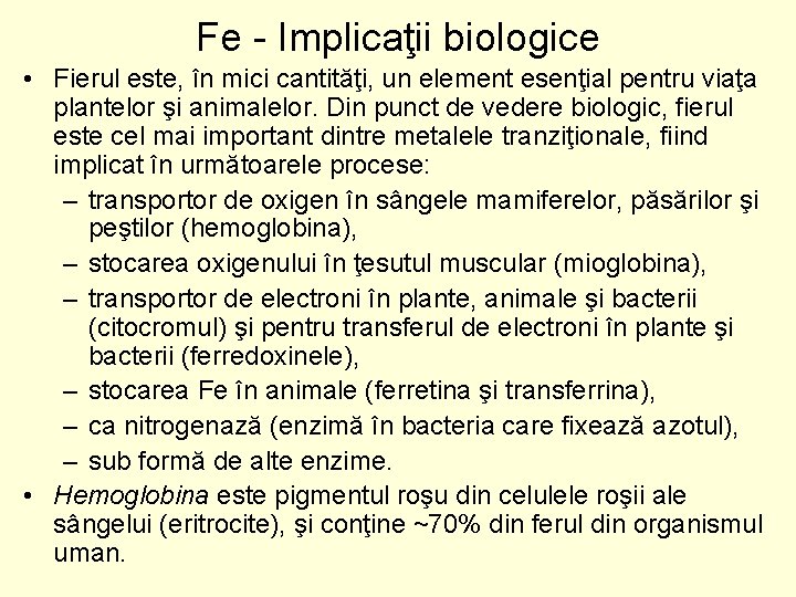 Fe Implicaţii biologice • Fierul este, în mici cantităţi, un element esenţial pentru viaţa