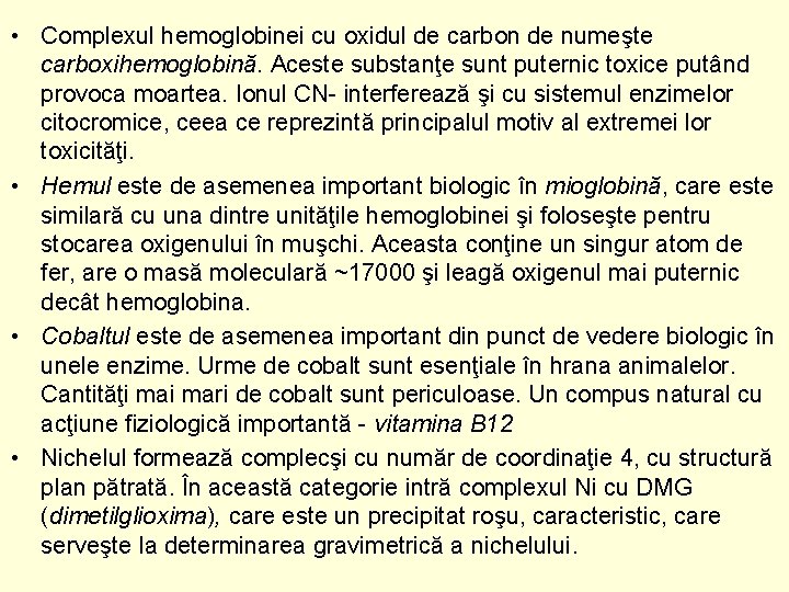  • Complexul hemoglobinei cu oxidul de carbon de numeşte carboxihemoglobină. Aceste substanţe sunt