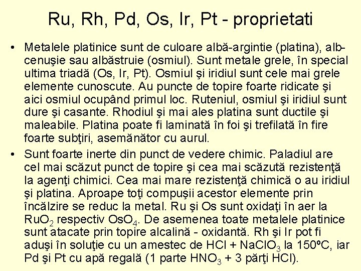 Ru, Rh, Pd, Os, Ir, Pt proprietati • Metalele platinice sunt de culoare albă