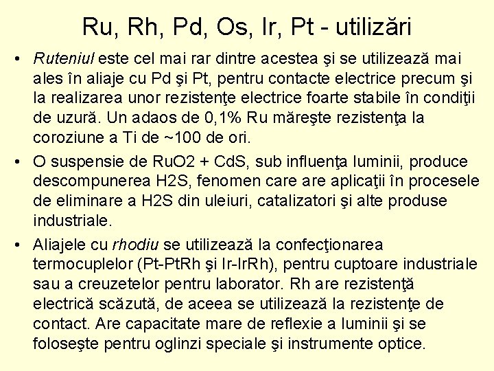 Ru, Rh, Pd, Os, Ir, Pt utilizări • Ruteniul este cel mai rar dintre