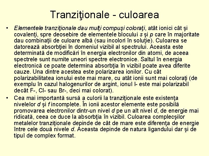 Tranziţionale culoarea • Elementele tranziţionale dau mulţi compuşi coloraţi, atât ionici cât şi covalenţi,